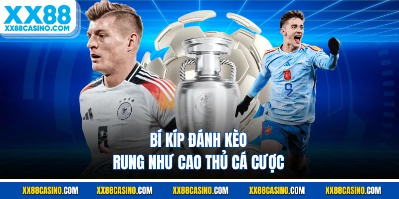 Bí kíp đánh kèo rung như cao thủ cá cược
