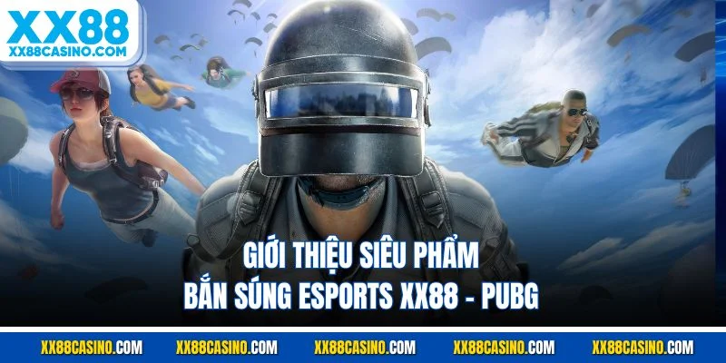 Giới thiệu siêu phẩm bắn súng esports XX88 - PUBG