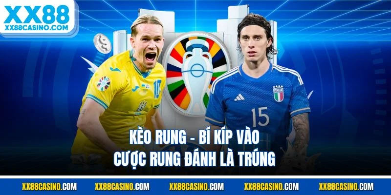Kèo Rung - Bí Kíp Vào Cược Rung Đánh Là Trúng