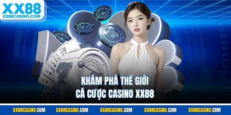 Khám phá thế giới cá cược casino XX88