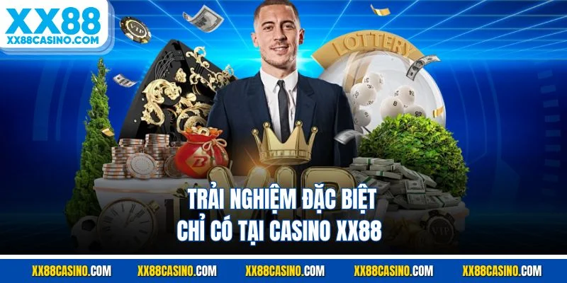 Trải nghiệm đặc biệt chỉ có tại casino XX88