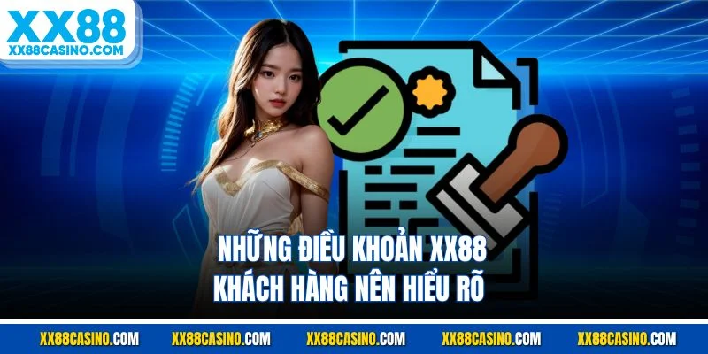 Những điều khoản XX88 khách hàng nên hiểu rõ