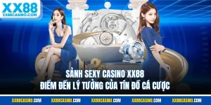 Sảnh Sexy Casino XX88 - Điểm Đến Lý Tưởng Của Tín Đồ Cá Cược