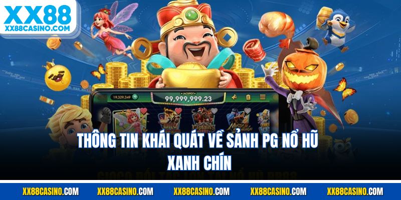 Thông tin khái quát về sảnh PG nổ hũ xanh chín